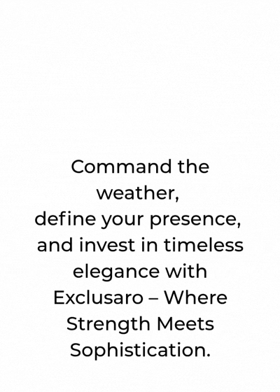 Exclusaro logos and Command the weather, 
define your presence, 
and invest in timeless elegance with Exclusaro – Where Strength Meets Sophistication.